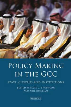 Policy-Making in the GCC: State, Citizens and Institutions de Neil Quilliam