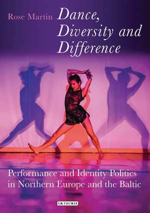 Dance, Diversity and Difference: Performance and Identity Politics in Northern Europe and the Baltic de Rosemary Martin