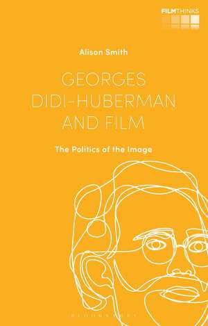 Georges Didi-Huberman and Film: The Politics of the Image de Dr Alison Smith