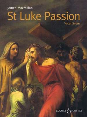 St. Luke Passion: The Passion of Our Lord Jesus Christ According to Luke de JAMES MACMILLAN