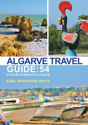 Algarve Travel Guide: 54 Cities/Towns/Villages de Karl Bradhsaw-White