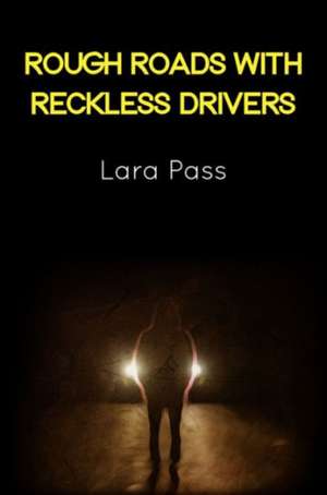 Rough Roads with Reckless Drivers de Laura Pass