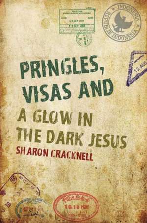 Pringles, Visas and a Glow in the Dark Jesus de Sharon Cracknell