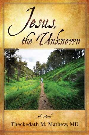 Jesus the Unknown de Theckedath Mathew