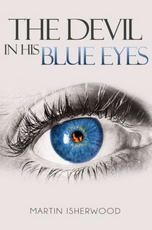 The Devil in His Blue Eyes de Martin Isherwood