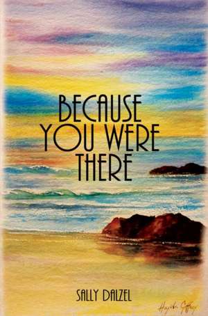 Because You Were There de Sally Dalzel