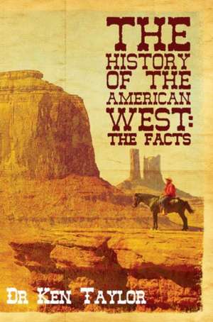 The History of the American West: The Facts de Ken Taylor