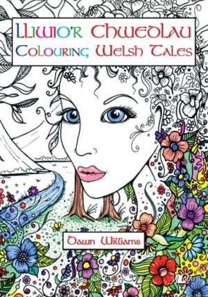 Lliwio'r Chwedlau / Colouring Welsh Tales de Dawn Williams