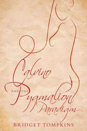 Calvino and the Pygmalion Paradigm de Bridget Tompkins