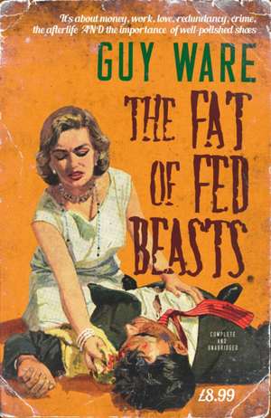 Ware, G: The Fat of Fed Beasts de Guy Ware