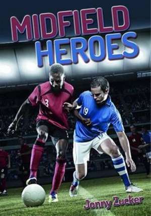 Midfield Heroes de Jonny Zucker