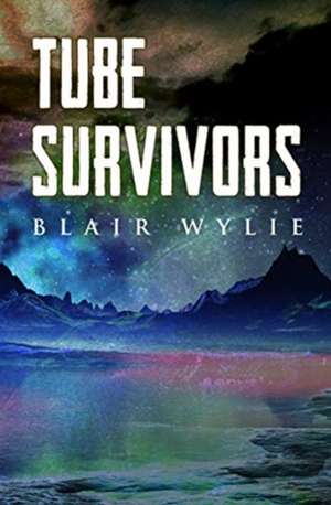 Tube Survivors de Blair Wylie