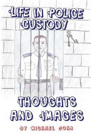 Life in Police Custody de Michael John