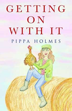 Getting On With It de Pippa Holmes