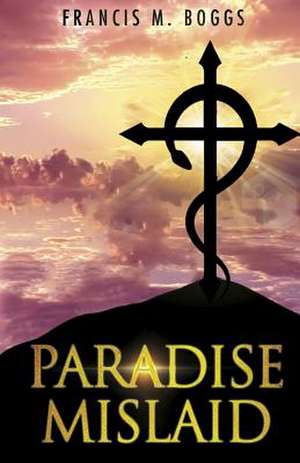 Paradise Mislaid de Francis M. Boggs