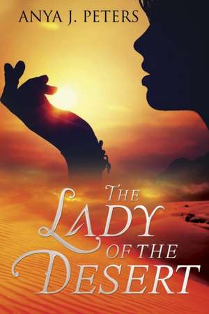 The Lady of the Desert de Anya J. Peters