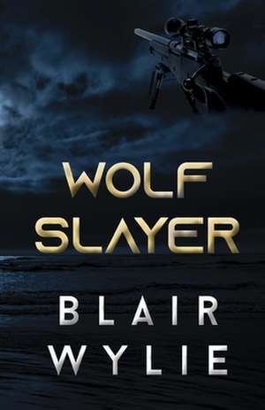 Wolf Slayer de Blair Wylie