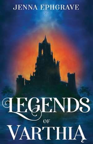 Legends of Varthia de Jenna Ephgrave