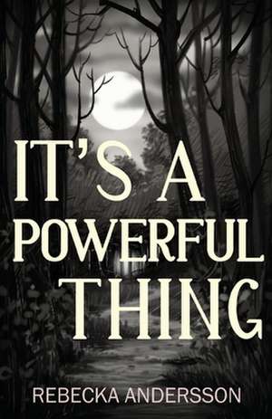 It's A Powerful Thing de Rebecka Andersson