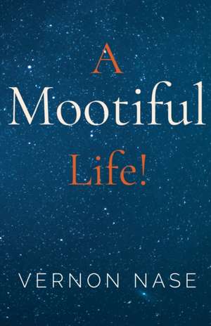A Mootiful Life! de Vernon Nase