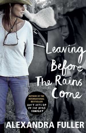 Leaving Before the Rains Come de Alexandra Fuller