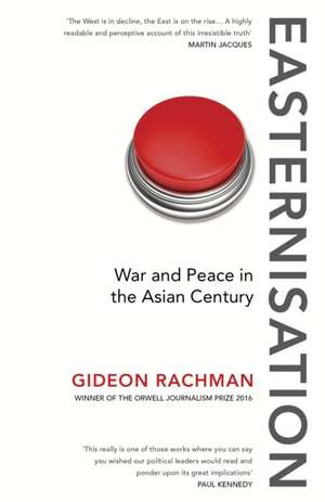 Easternisation: War and Peace in the Asian Century de Gideon Rachman