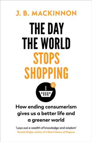 The Day the World Stops Shopping de J. B. MacKinnon