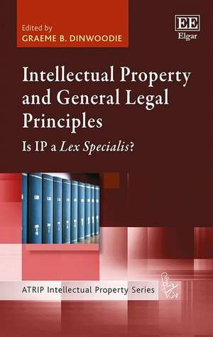 Intellectual Property and General Legal Principl – Is IP a Lex Specialis? de Graeme B. Dinwoodie