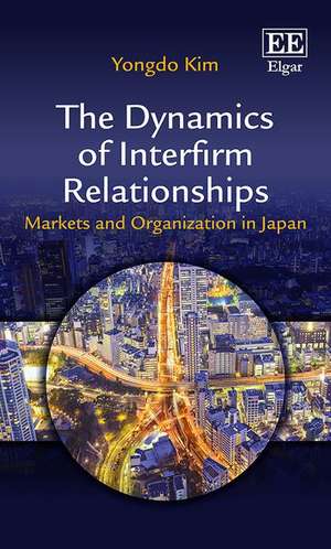 The Dynamics of Interfirm Relationships – Markets and Organization in Japan de Yongdo Kim