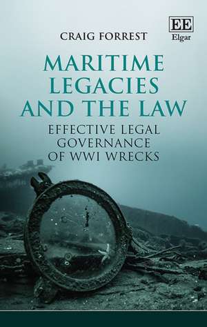 Maritime Legacies and the Law – Effective Legal Governance of WWI Wrecks de Craig Forrest