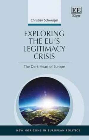 Exploring the EU′s Legitimacy Crisis – The Dark Heart of Europe de Christian Schweiger