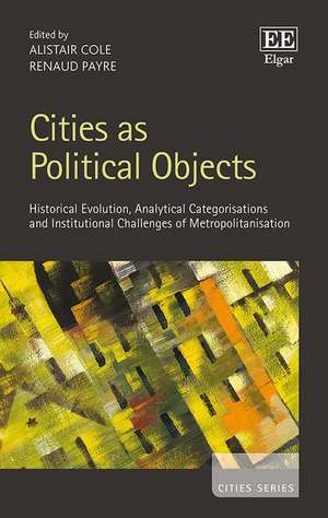 Cities as Political Objects – Historical Evolution, Analytical Categorisations and Institutional Challenges of Metropolitanisation de Alistair Cole