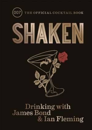 Shaken: Drinking with James Bond and Ian Fleming, the official cocktail book de Flemming, Ian