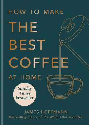 How to make the best coffee at home de James Hoffman