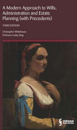 A Modern Approach to Wills, Administration and Estate Planning (with Precedents) de Christopher Whitehouse