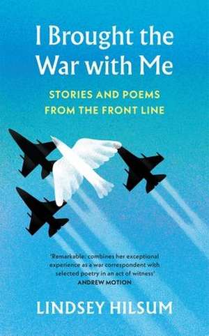 I Brought the War with Me de Lindsey Hilsum