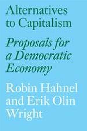 Alternatives to Capitalism: Proposals for a Democratic Economy de Robin Hahnel