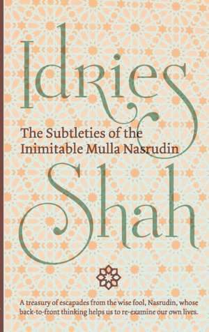 The Subtleties of the Inimitable Mulla Nasrudin de Idries Shah