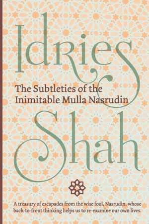 The Subtleties of the Inimitable Mulla Nasrudin: (Pocket Edition) de Idries Shah