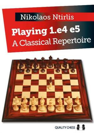 Playing 1.e4 e5: A Classical Repertoire de Nikolaos Ntirlis