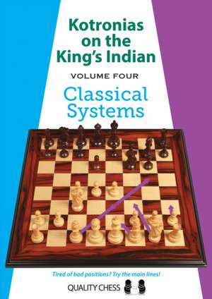 Kotronias on the Kings Indian: Volume Four Classical Systems de Vassilios Kotronias