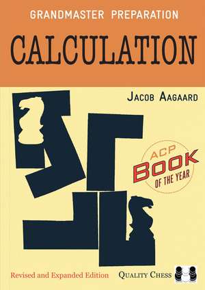 Grandmaster Preparation – Calculation: 2nd Edition de Jacob Aagaard
