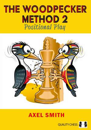 The Woodpecker Method 2: Positional Play de GM Axel Smith