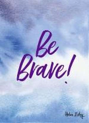 Be Brave! de Helen Exley