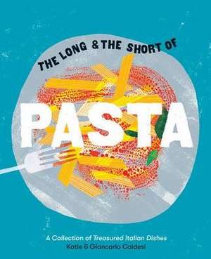 Caldesi, G: The Long and the Short of Pasta