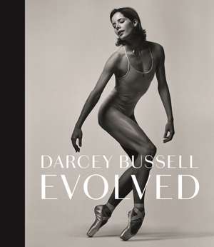 Darcey Bussell: Evolved de Darcey Bussell