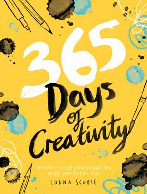 365 Days of Creativity: Inspire Your Imagination with Art Every Day de Lorna Scobie