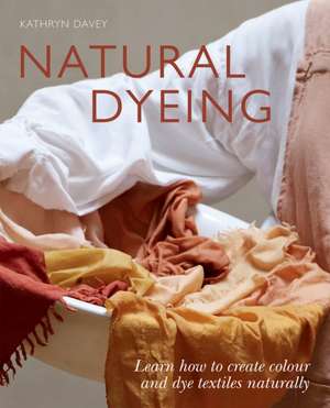 Natural Dyeing de Kathryn Davey