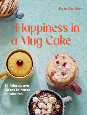 Happiness in a Mug Cake de Kate Calder