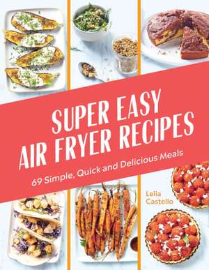 Super Easy Air Fryer Recipes de Lelia Castello